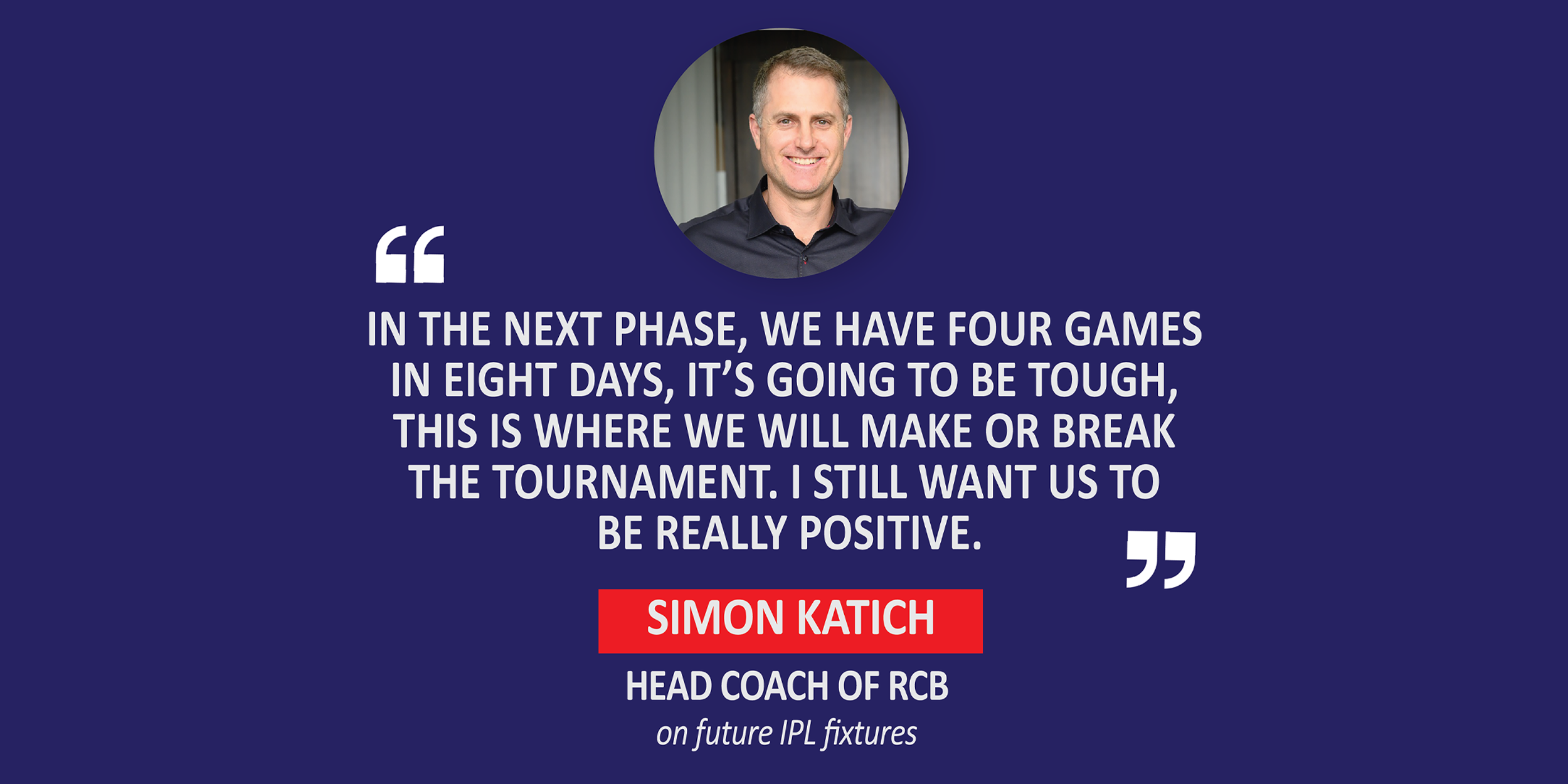 Simon Katich, Head Coach, RCB on future IPL fixtures