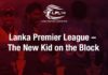 SLC: Lanka Premier League - The New Kid on the Block