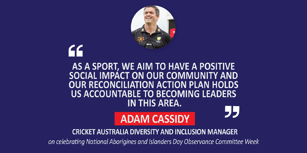 Adam Cassidy, Cricket Australia Diversity and Inclusion Manager on celebrating National Aborigines and Islanders Day Observance Committee Week