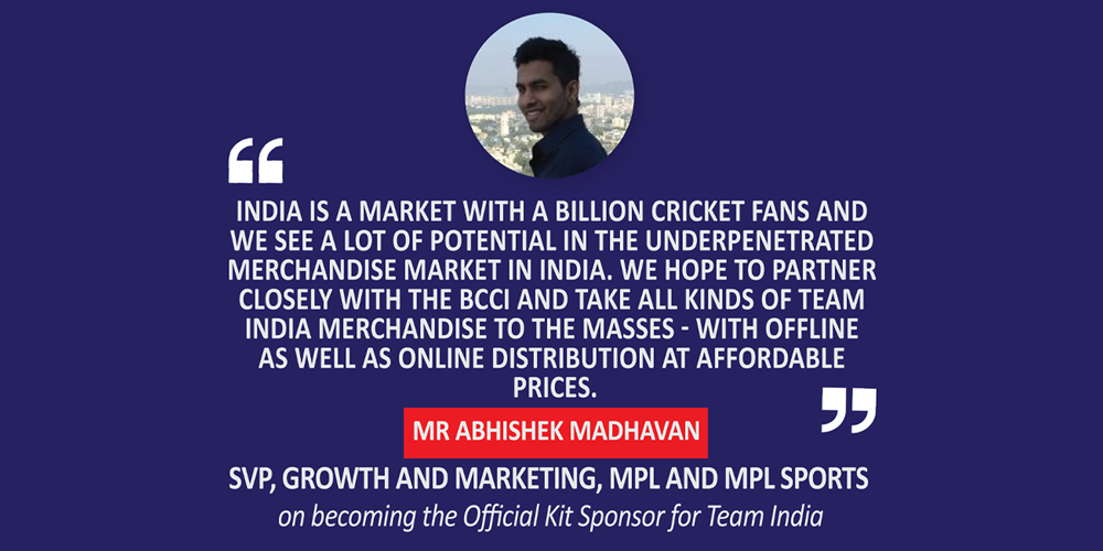 Mr. Abhishek Madhavan, SVP, Growth and Marketing, MPL and MPL Sports on becoming the Official Kit Sponsor for Team India