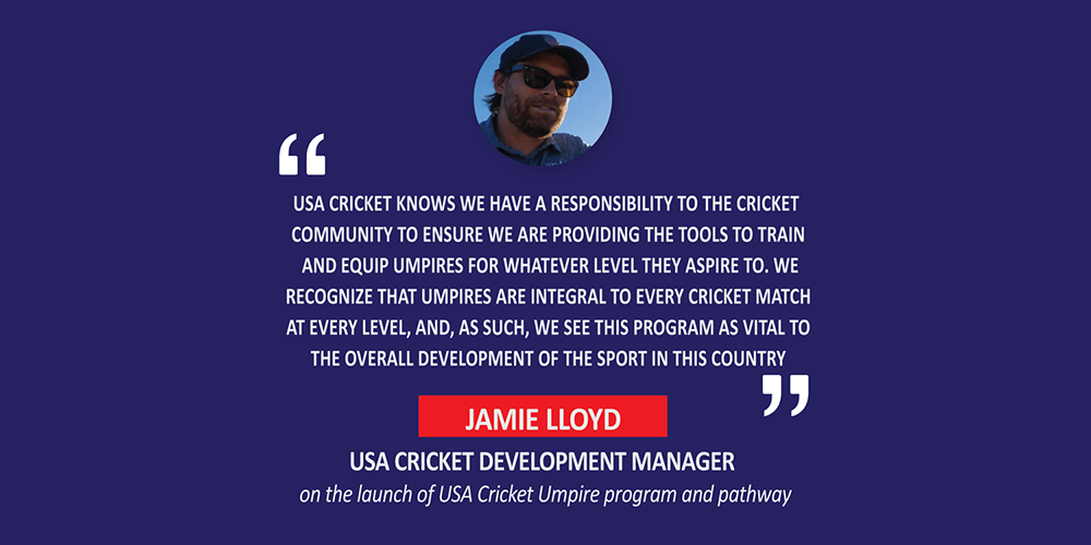 Jamie Lloyd, USA Cricket Development Manager on the launch of USA Cricket Umpire program and pathway