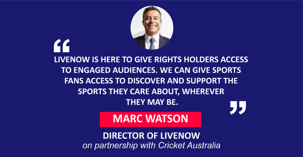 Marc Watson, Director of LIVENow on partnership with Cricket Australia