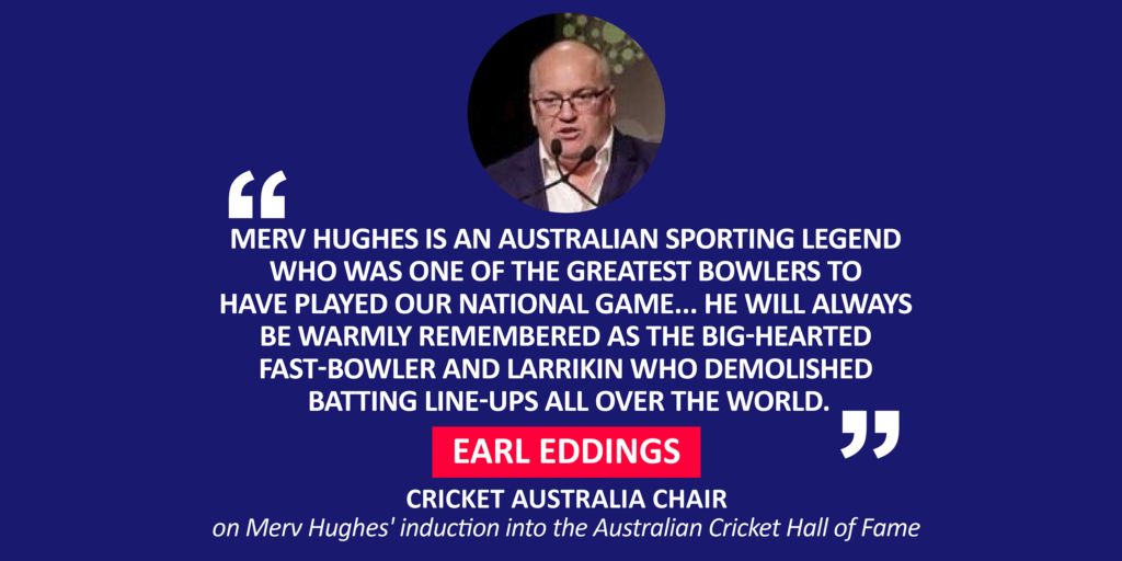 Earl Eddings, Cricket Australia Chair on Merv Hughes' induction into the Australian Cricket Hall of Fame