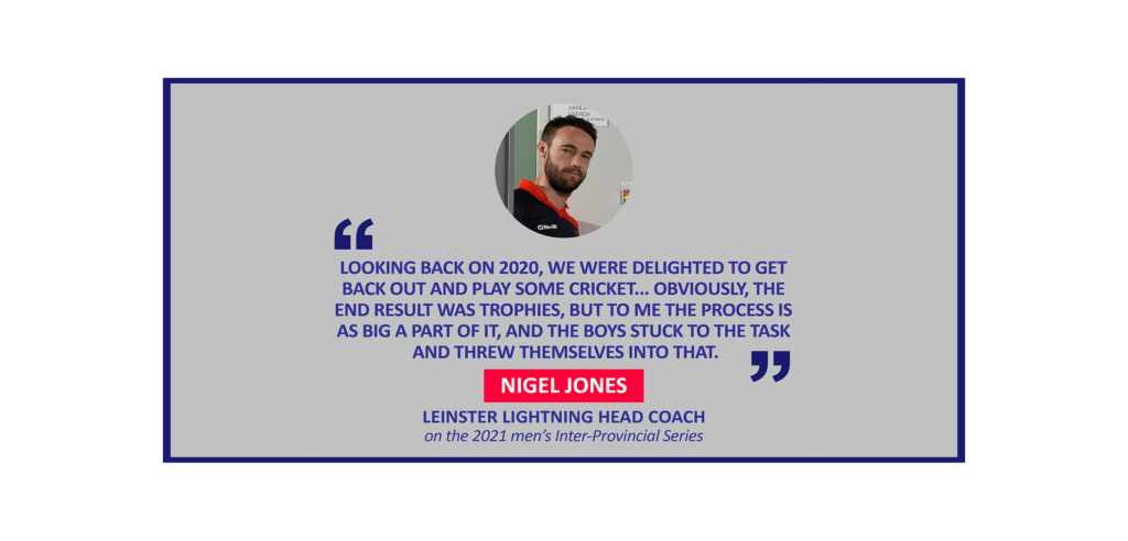 Nigel Jones, Leinster Lightning Head Coach on the 2021 men’s Inter-Provincial Series