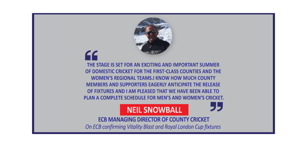 Neil Snowball, ECB Managing Director of County Cricket on ECB confirming Vitality Blast and Royal London Cup fixtures