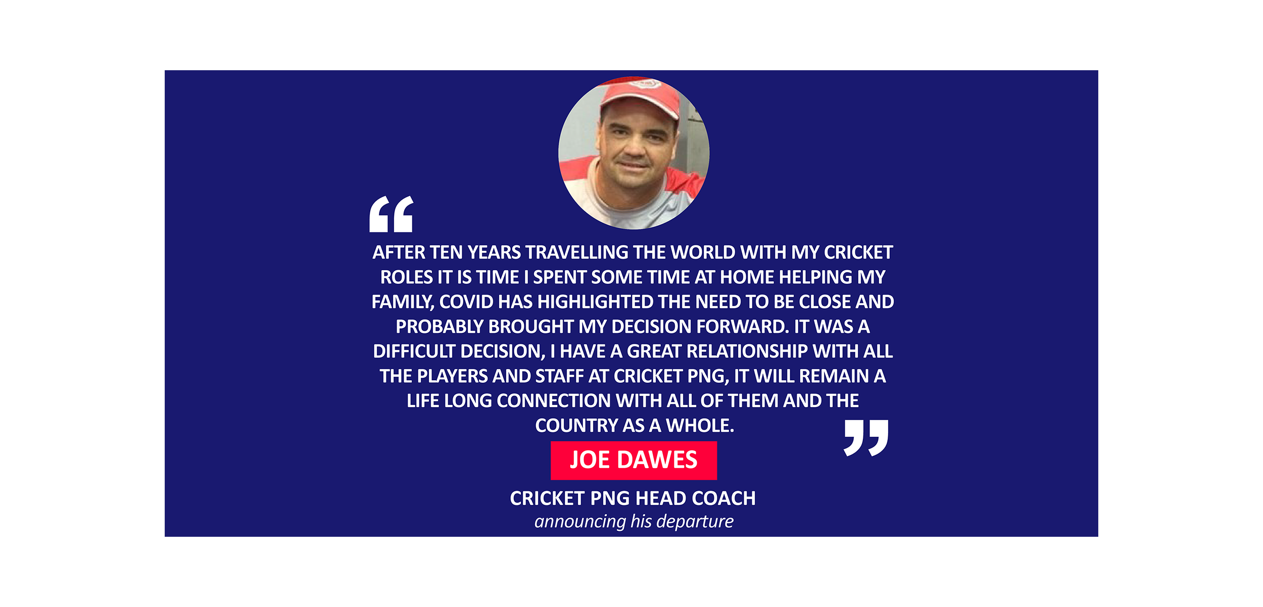 Joe Dawes, Cricket PNG Head Coach announcing his departure