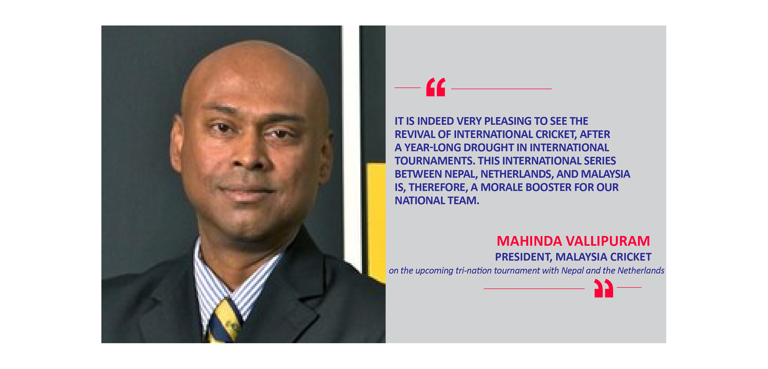 Mahinda Vallipuram, President, Malaysia Cricket on the upcoming tri-nation tournament with Nepal and the Netherlands