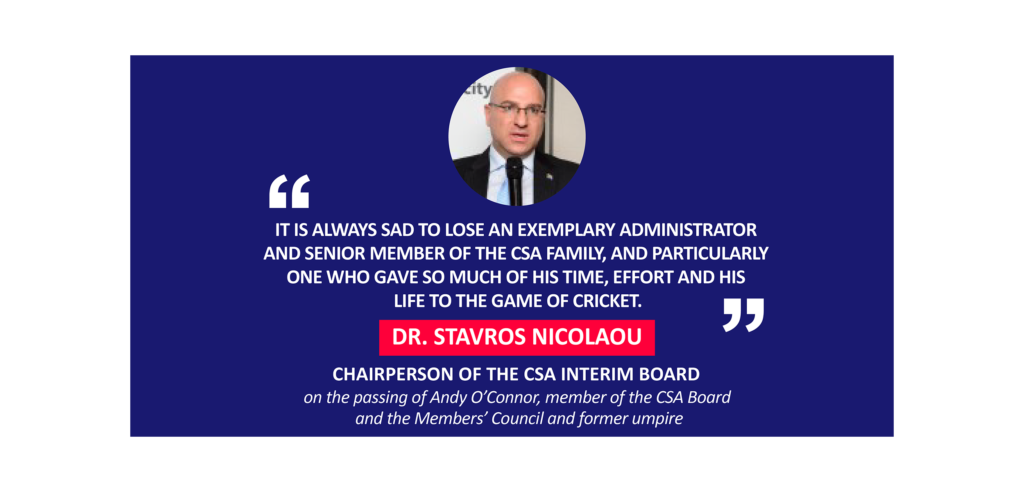 Dr. Stavros Nicolaou, Chairperson of the CSA Interim Board on the passing of Andy O’Connor, member of the CSA Board and the Members’ Council and former umpire