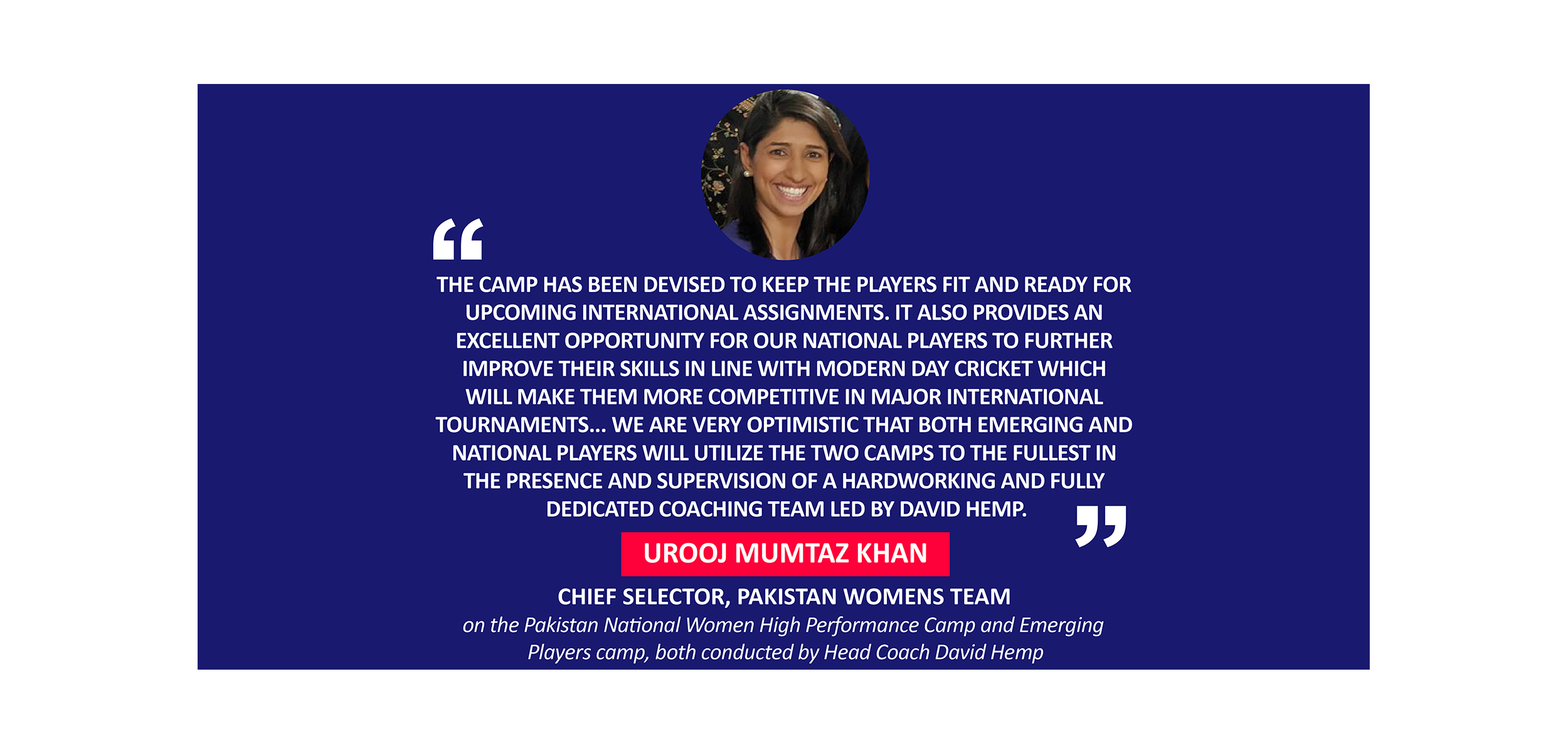 Urooj Mumtaz Khan, Chief Selector, Pakistan Womens Team on the Pakistan National Women High Performance Camp and Emerging Players camp, both conducted by Head Coach David Hemp