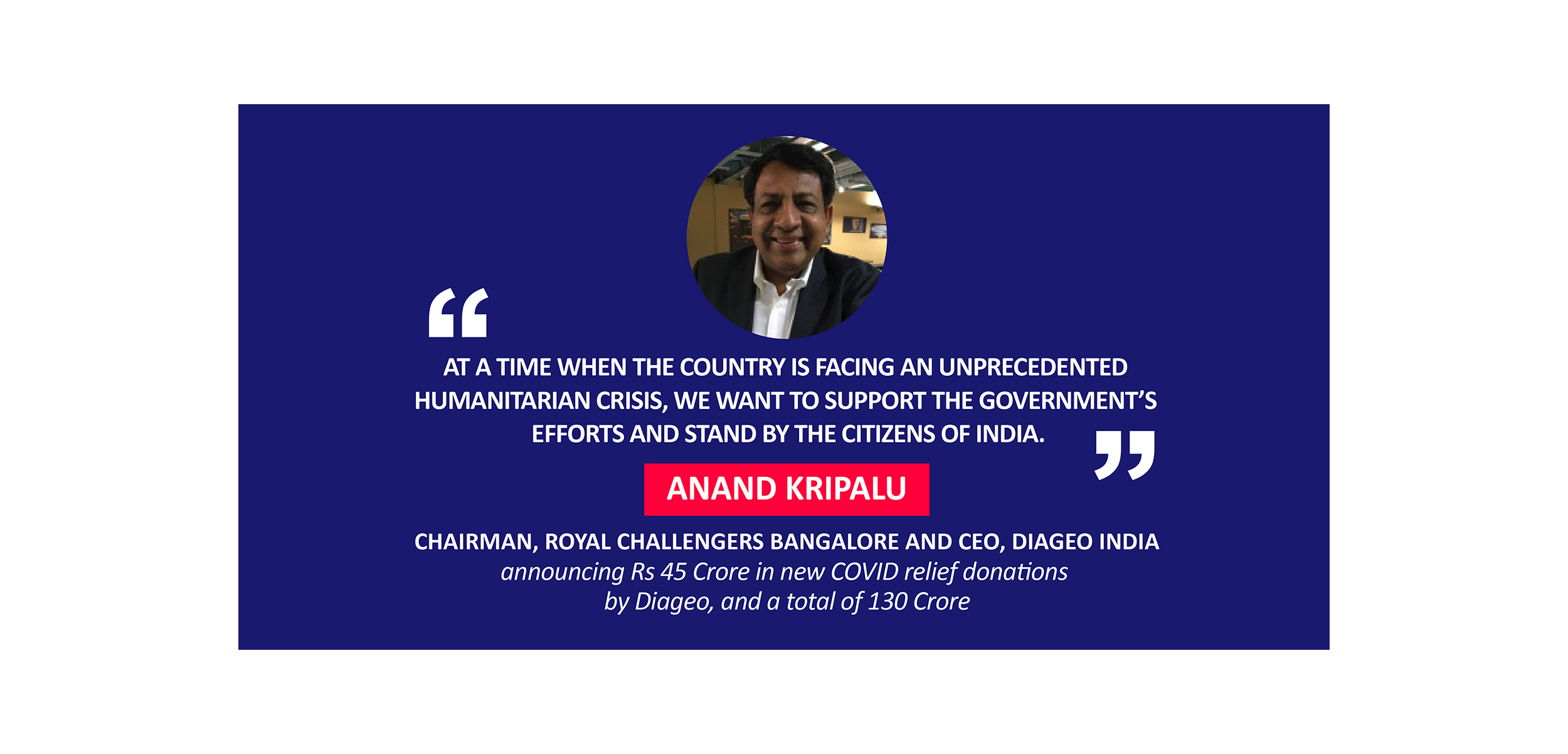 Anand Kripalu, Chairman, Royal Challengers Bangalore and CEO, Diageo India announcing Rs 45 Crore in new COVID relief donations by Diageo, and a total of 130 Crore