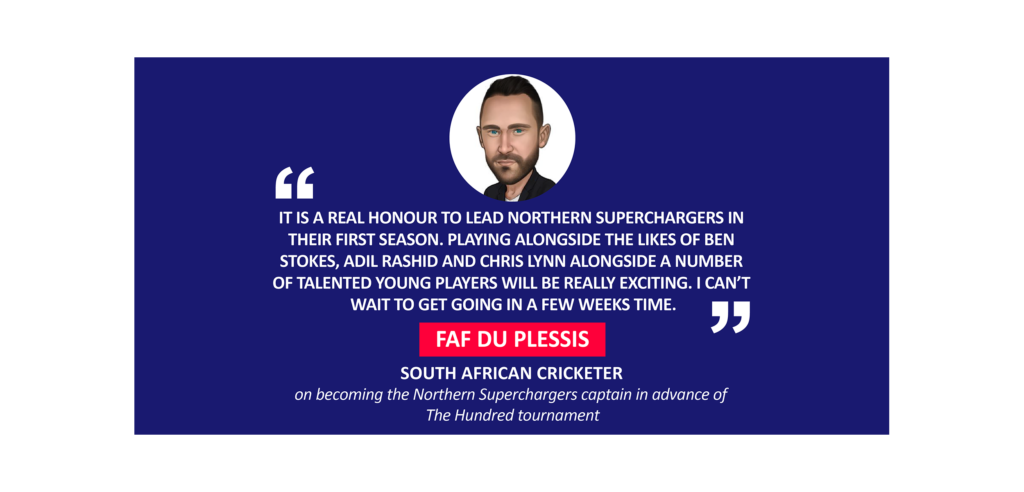 Faf du Plessis, South African Cricketer on becoming the Northern Superchargers captain in advance of The Hundred tournament