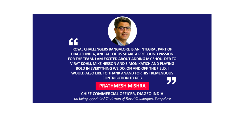 Prathmesh Mishra, Chief Commercial Officer, Diageo India on being appointed Chairman of Royal Challengers Bangalore
