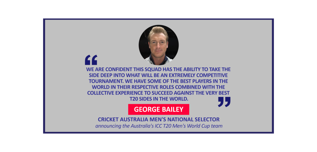 George Bailey, Cricket Australia Men's National Selector announcing the Australia's ICC T20 Men's World Cup team
