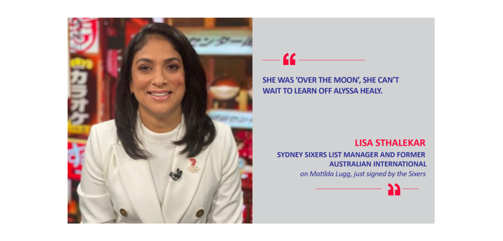 Lisa Sthalekar, Sydney Sixers List Manager and former Australian International on Matilda Lugg, just signed by the Sixers