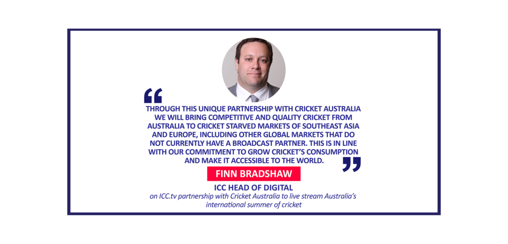 Finn Bradshaw, ICC Head of Digital on ICC.tv partnership with Cricket Australia to live stream Australia’s international summer of cricket