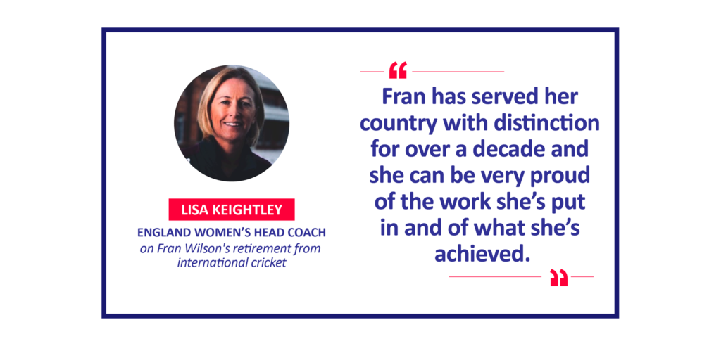 Lisa Keightley, England Women’s Head Coach on Fran Wilson's retirement from international cricket