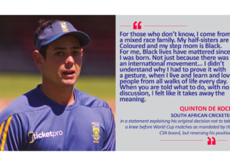 Quinton de Kock, South African Cricketer in a statement explaining his original decision not to take a knee before World Cup matches as mandated by the CSA board, but reversing his position