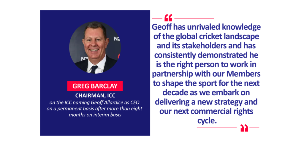 Greg Barclay, Chairman, ICC on the ICC naming Geoff Allardice as CEO on a permanent basis after more than eight months on interim basis