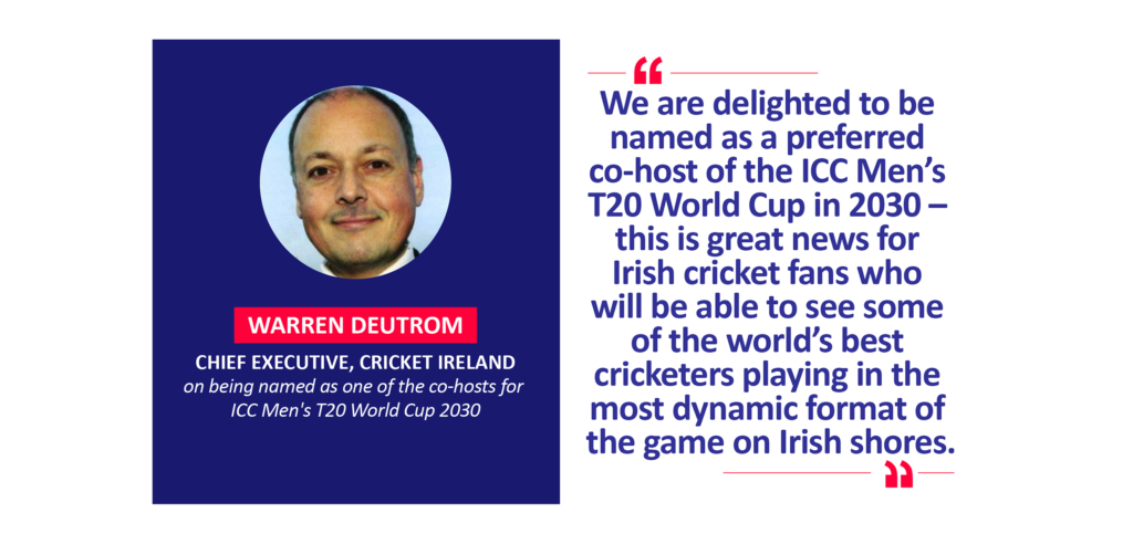 Warren Deutrom, Chief Executive, Cricket Ireland on being named as one of the co-hosts for ICC Men's T20 World Cup 2030