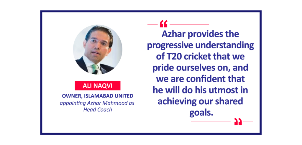 Ali Naqvi, Owner, Islamabad United appointing Azhar Mahmood as Head Coach