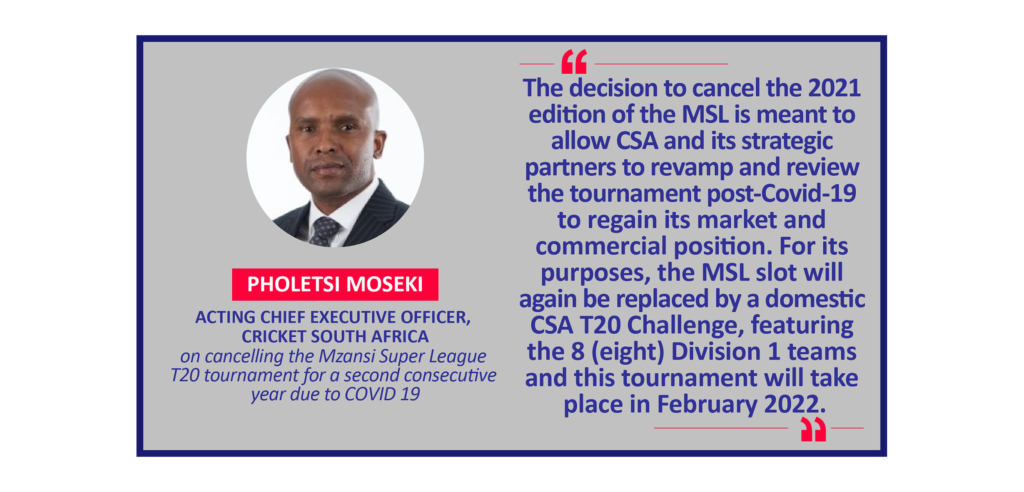 Pholetsi Moseki, Acting Chief Executive Officer, Cricket South Africa on cancelling the Mzansi Super League T20 tournament for a second consecutive year due to COVID 19