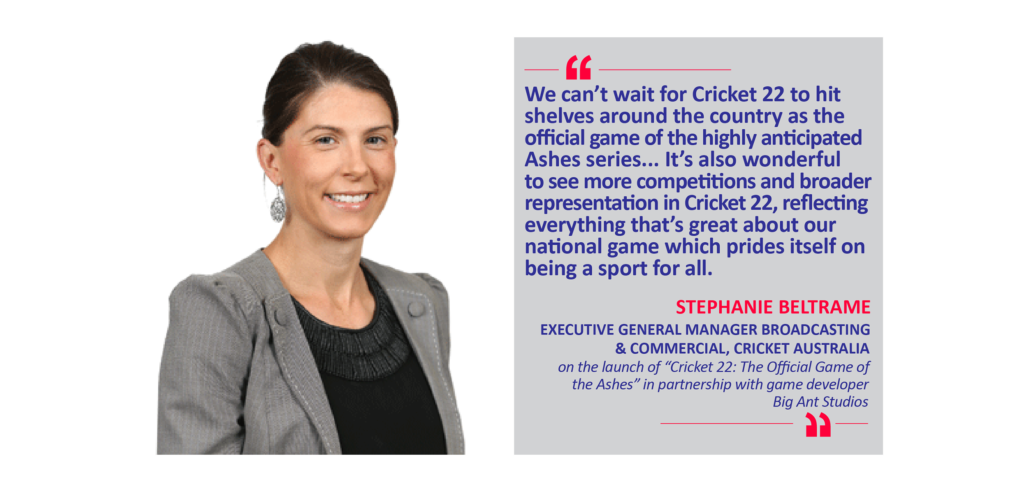 Stephanie Beltrame, Executive General Manager Broadcasting & Commercial, Cricket Australia on the launch of “Cricket 22: The Official Game of the Ashes” in partnership with game developer Big Ant Studios