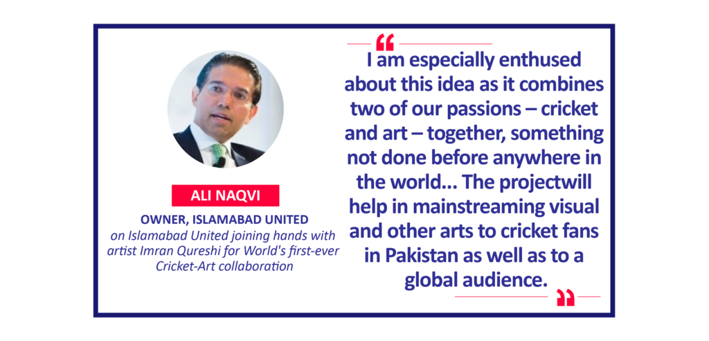 Ali Naqvi, Owner, Islamabad United on Islamabad United joining hands with artist Imran Qureshi for World's first-ever Cricket-Art collaboration