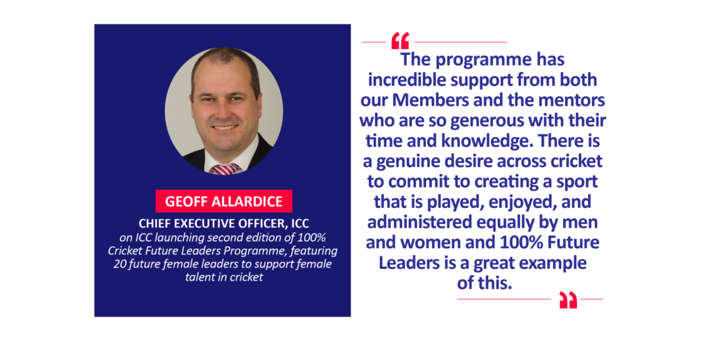 Geoff Allardice, Chief Executive Officer, ICC on ICC launching second edition of 100% Cricket Future Leaders Programme, featuring 20 future female leaders to support female talent in cricket