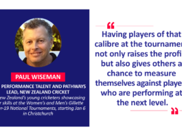 Paul Wiseman, High Performance Talent and Pathways lead, New Zealand Cricket on New Zealand’s young cricketers showcasing their skills at the Women’s and Men’s Gillette Under-19 National Tournaments, starting Jan 6 in Christchurch