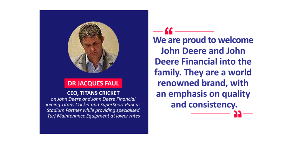 Dr, Jacques Faul, CEO, Titans Cricket on John Deere and John Deere Financial joining Titans Cricket and SuperSport Park as Stadium Partner while providing specialised Turf Maintenance Equipment at lower rates