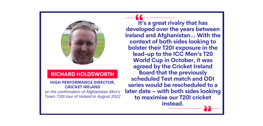 Richard Holdsworth, High Performance Director, Cricket Ireland on the confirmation of Afghanistan Men's Team T20I tour of Ireland in August 2022