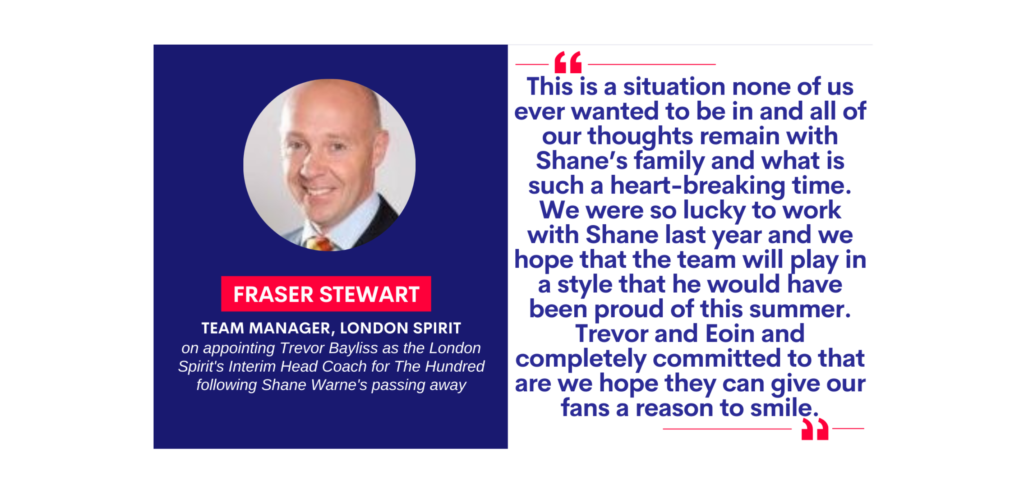 Fraser Stewart, Team Manager, London Spirit on appointing Trevor Bayliss as the London Spirit's Interim Head Coach for The Hundred following Shane Warne's passing away