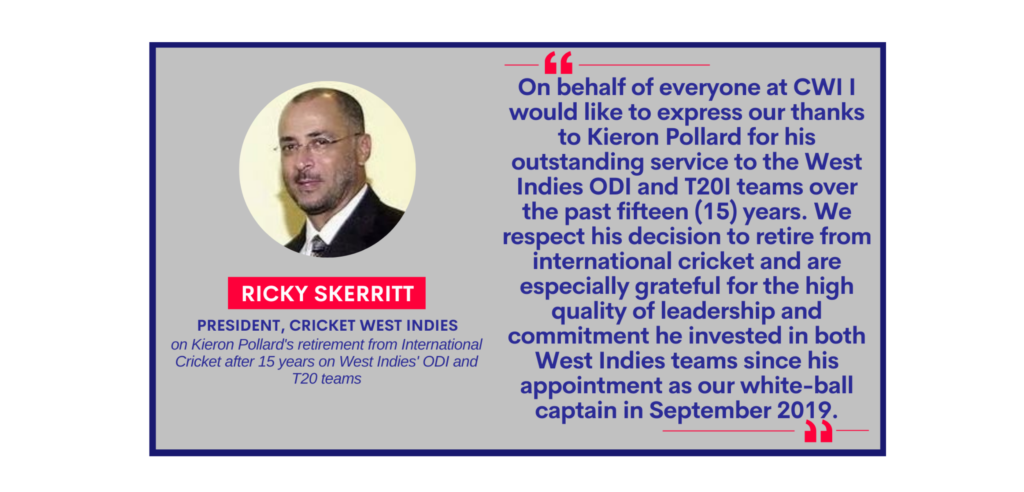 Ricky Skerritt, President, Cricket West Indies on Kieron Pollard's retirement from International Cricket after 15 years on West Indies' ODI and T20 teams