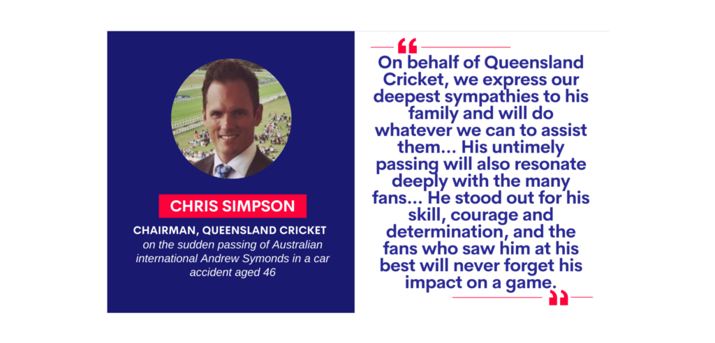 Chris Simpson, Chairman, Queensland Cricket on the sudden passing of Australian international Andrew Symonds in a car accident aged 46