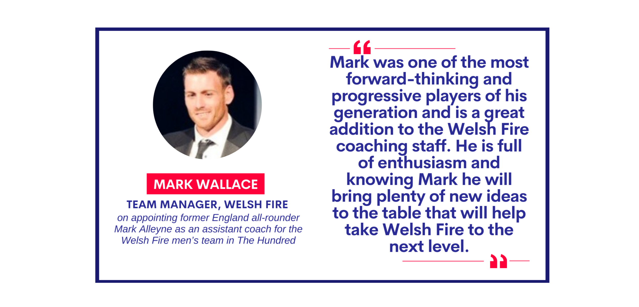 Mark Wallace, Team Manager, Welsh Fire on appointing former England all-rounder Mark Alleyne as an assistant coach for the Welsh Fire men’s team in The Hundred