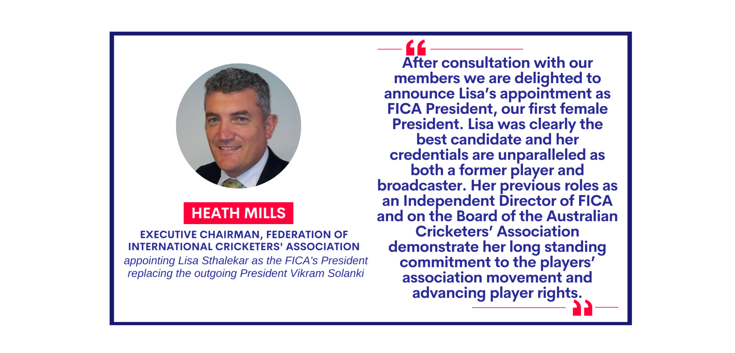 Heath Mills, Executive Chairman, Federation of International Cricketers' Association appointing Lisa Sthalekar as the FICA's President replacing the outgoing President Vikram Solanki