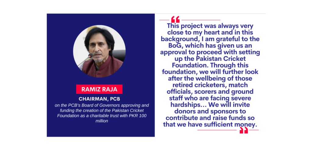 Ramiz Raja, Chairman, PCB on the PCB’s Board of Governors approving and funding the creation of the Pakistan Cricket Foundation as a charitable trust with PKR 100 million
