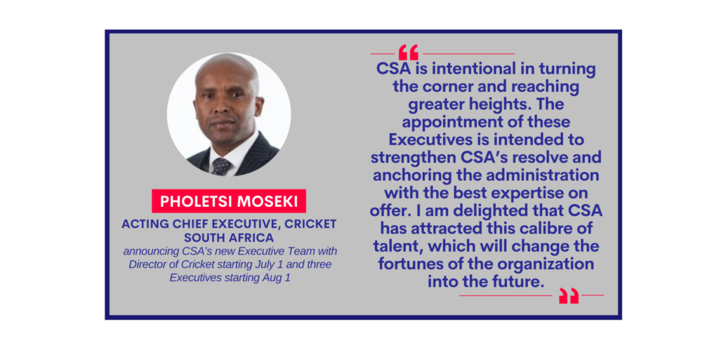 Pholetsi Moseki, Acting Chief Executive, Cricket South Africa announcing CSA’s new Executive Team with Director of Cricket starting July 1 and three Executives starting Aug 1