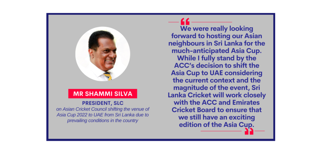 Mr Shammi Silva, President, SLC on Asian Cricket Council shifting the venue of Asia Cup 2022 to UAE from Sri Lanka due to prevailing conditions in the country
