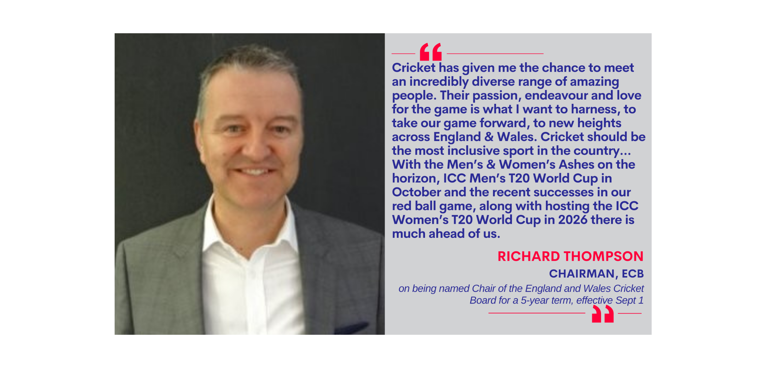 Richard Thompson, Chairman, ECB on being named as Chair of the England and Wales Cricket Board on a 5-year term, effective Sept 1