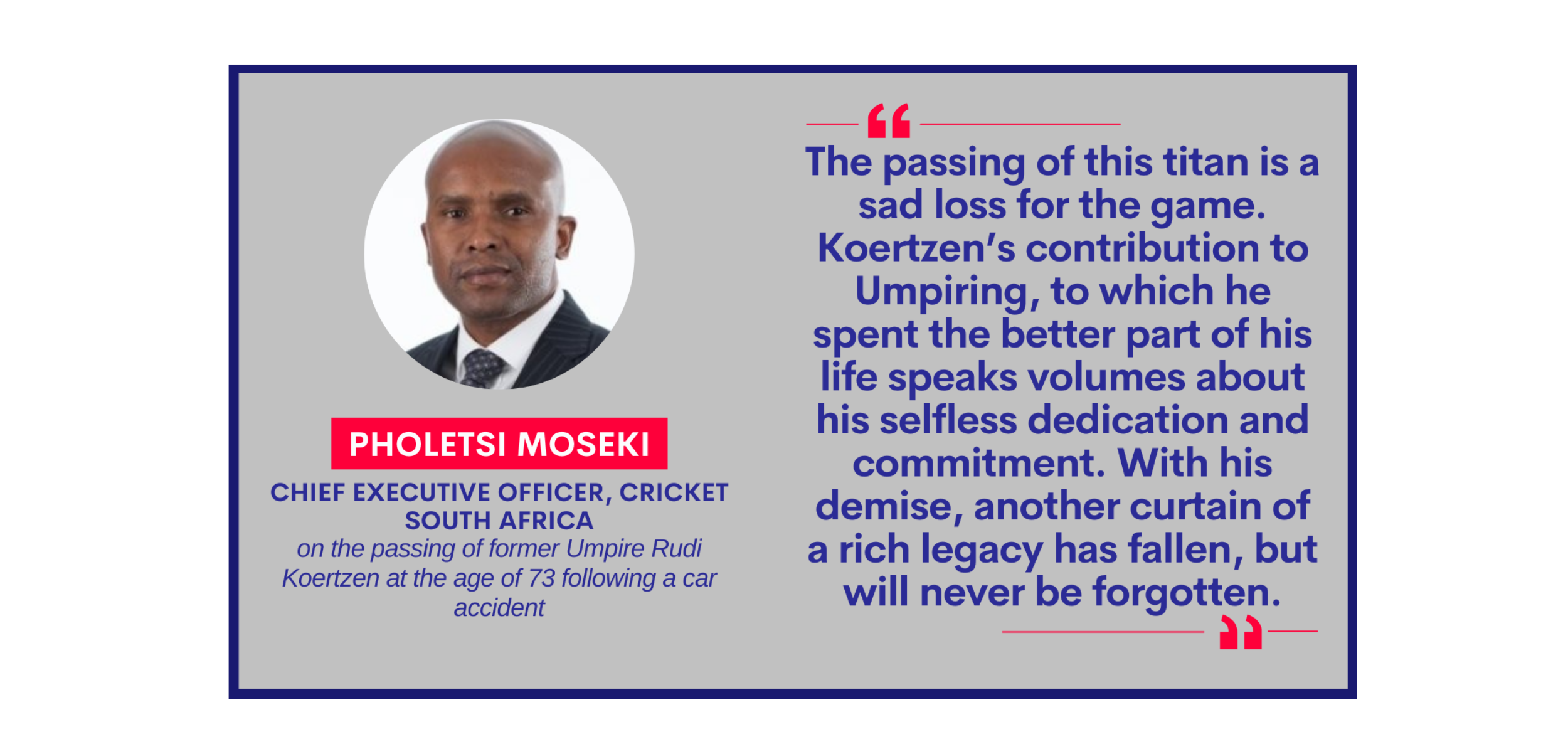 Pholetsi Moseki, Chief Executive Officer, Cricket South Africa on the passing of former Umpire Rudi Koertzen at the age of 73 following a car accident