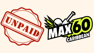 Max60 Caribbean cricket tournament logo next to a red "Unpaid" stamp icon, suggesting a payment dispute or controversy.