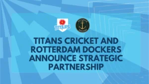 Titans Cricket and Rotterdam Dockers announce a strategic partnership.