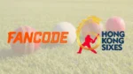 FanCode and Hong Kong Sixes 2026 logos displayed side by side against a cricket-themed background featuring red and white cricket balls on grass.
